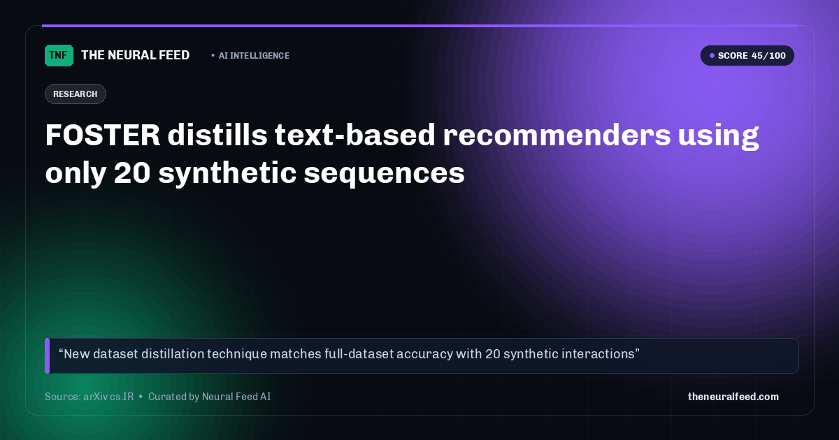 FOSTER distills text-based recommenders using only 20 synthetic sequences