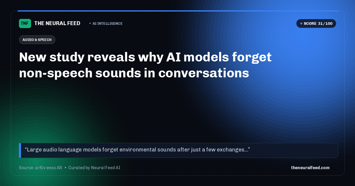 New study reveals why AI models forget non-speech sounds in conversations