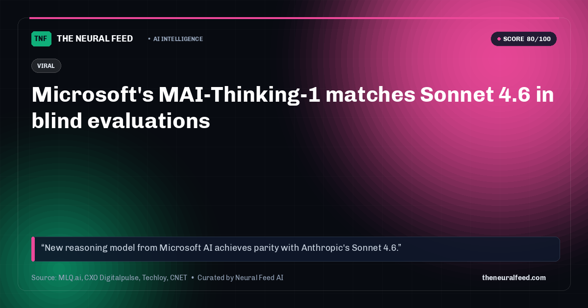 Microsoft's MAI-Thinking-1 matches Sonnet 4.6 in blind evaluations