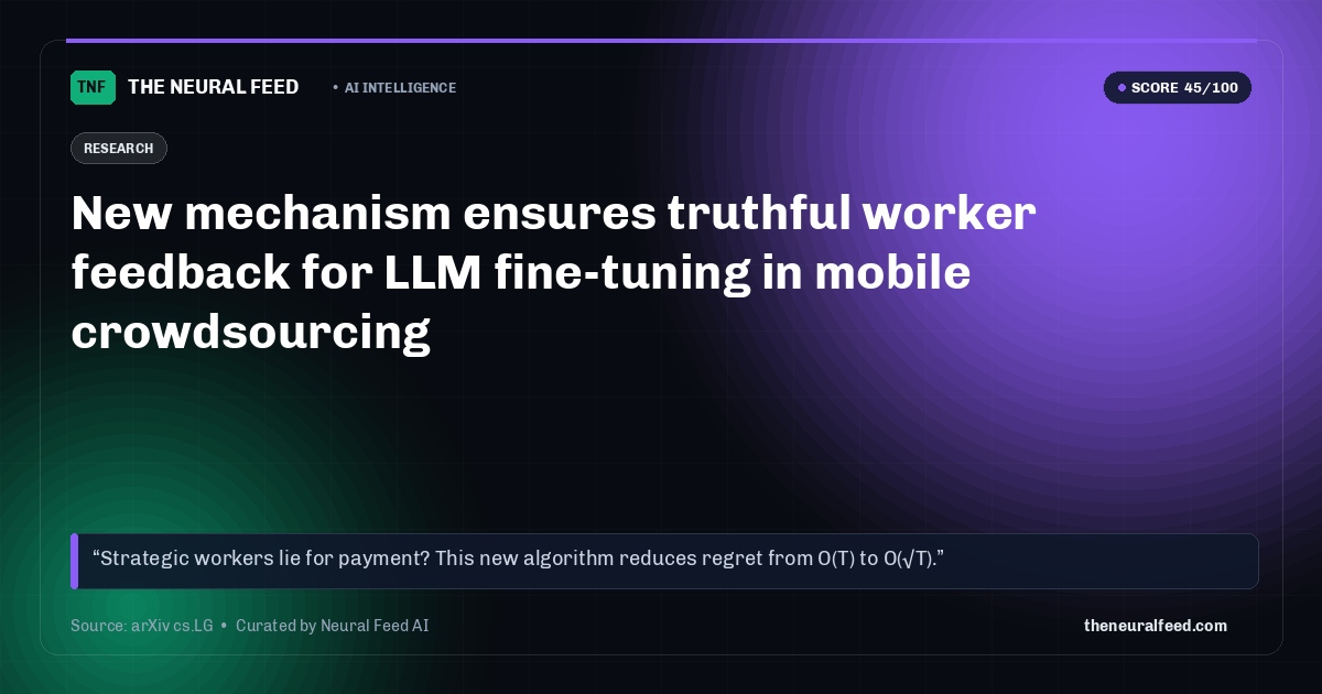 New mechanism ensures truthful worker feedback for LLM fine-tuning in mobile crowdsourcing