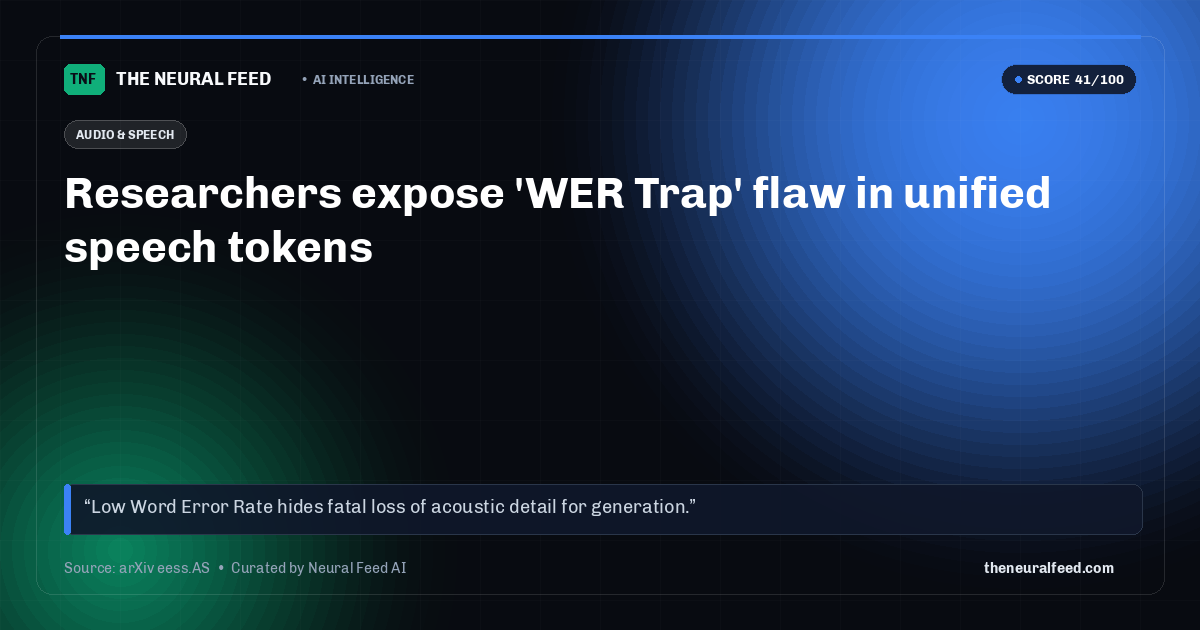 Researchers expose 'WER Trap' flaw in unified speech tokens