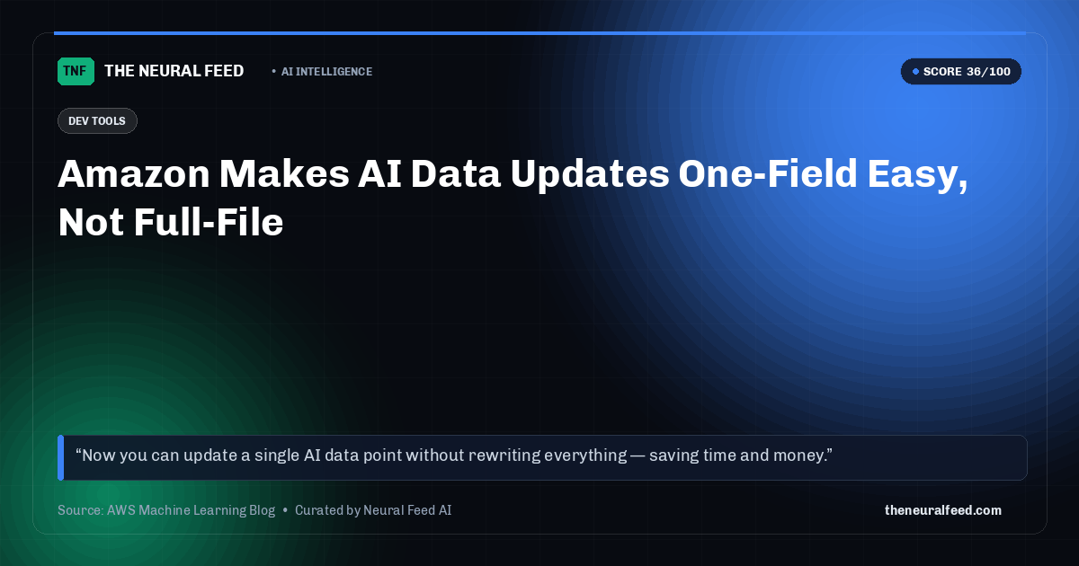 Amazon Makes AI Data Updates One-Field Easy, Not Full-File
