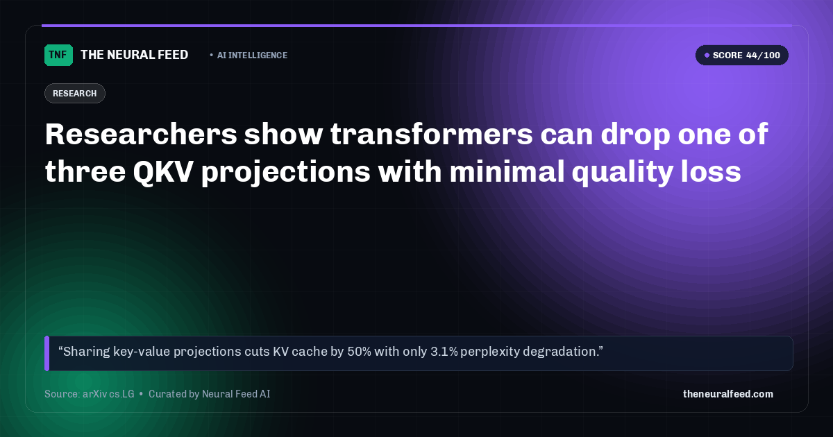 Researchers show transformers can drop one of three QKV projections with minimal quality loss