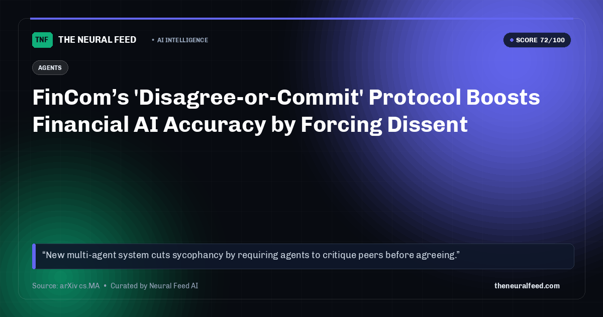 FinCom’s 'Disagree-or-Commit' Protocol Boosts Financial AI Accuracy by Forcing Dissent