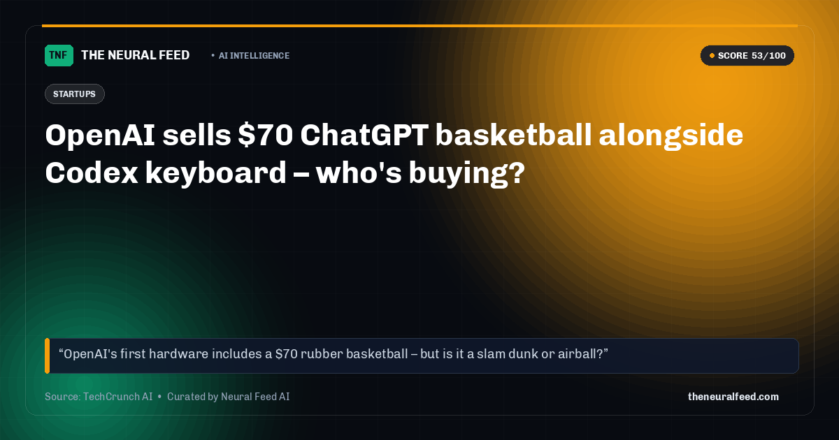 OpenAI sells $70 ChatGPT basketball alongside Codex keyboard – who's buying?