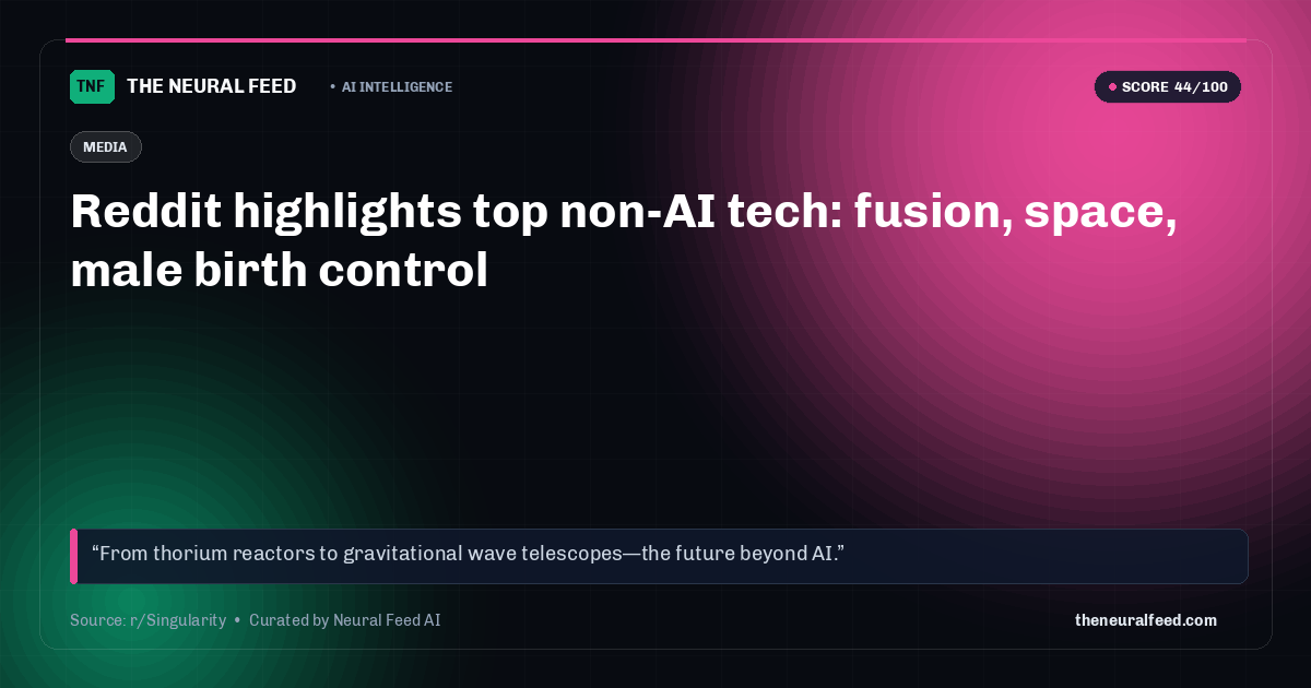 Reddit highlights top non-AI tech: fusion, space, male birth control