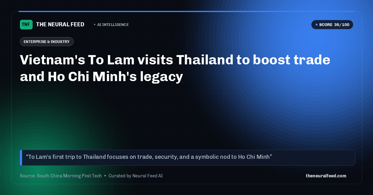 Vietnam's To Lam visits Thailand to boost trade and Ho Chi Minh's legacy