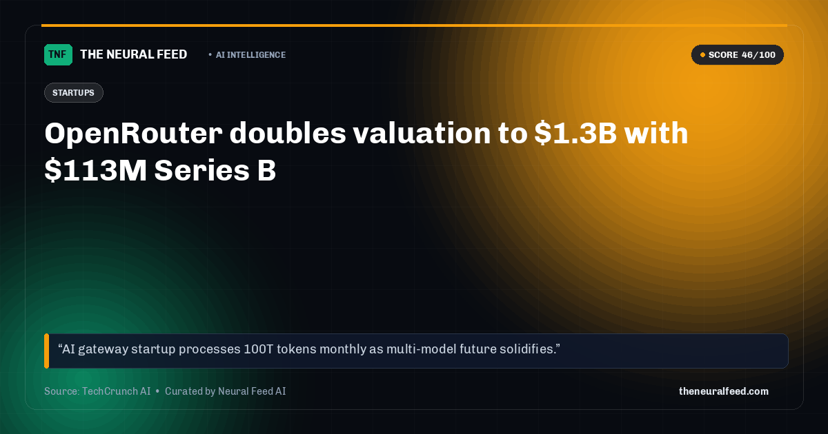 OpenRouter doubles valuation to $1.3B with $113M Series B
