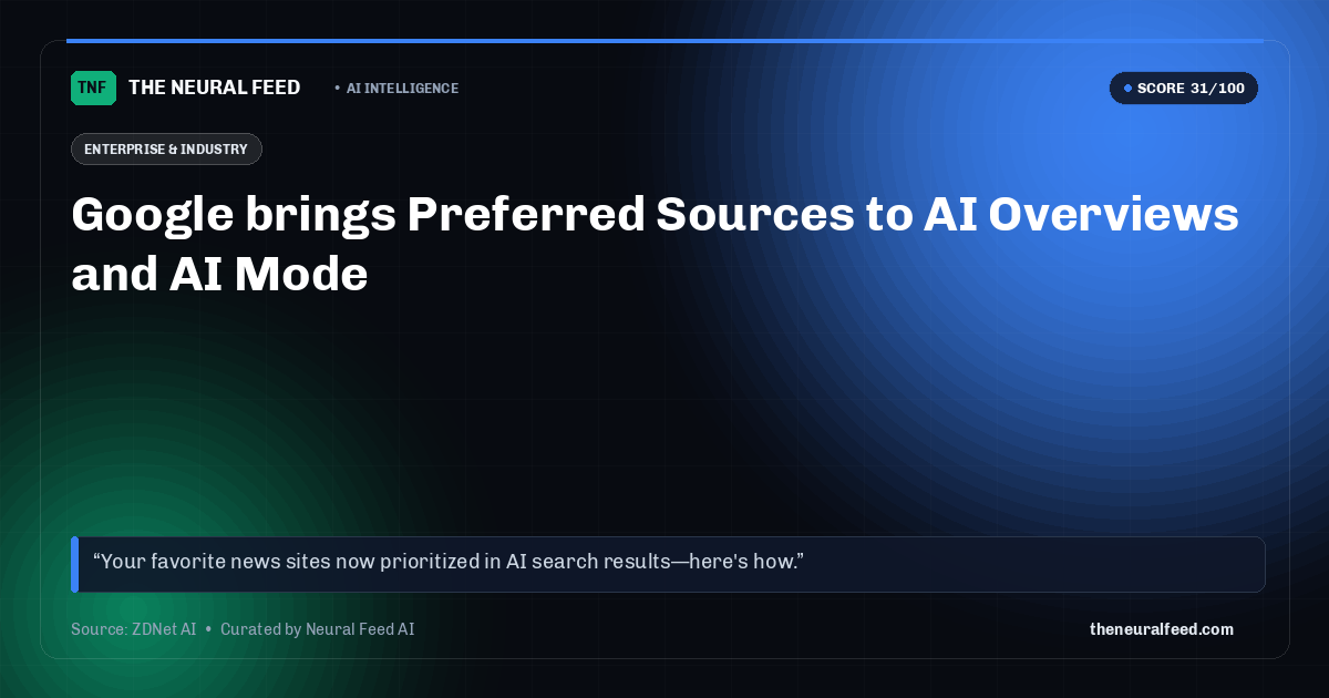 Google brings Preferred Sources to AI Overviews and AI Mode