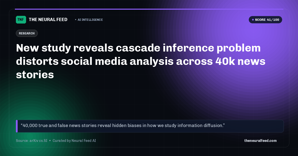 New study reveals cascade inference problem distorts social media analysis across 40k news stories