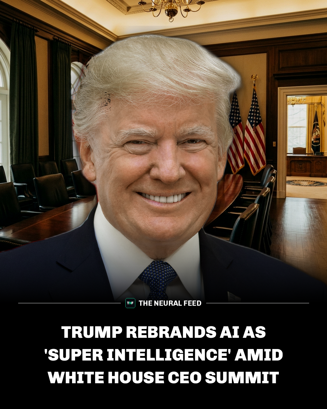 Trump Rebrands AI as 'Super Intelligence' Amid White House CEO Summit – Neural Snap